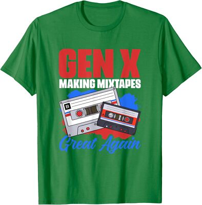 Gen X Making Mixtapes Great Again Humor Generation X Unisex T-Shirt