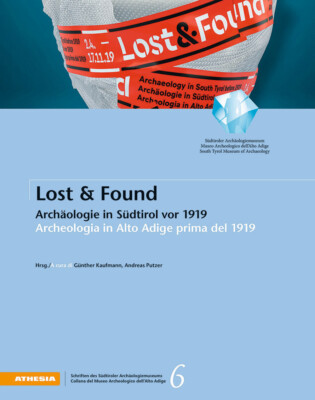 Lost & Found. Archäologie in Südtirol vor 1919 - Archäologie in Südtirol p...