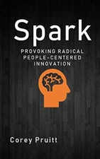 Spark: Provoking Radical People-Centered Innovation, Pruitt 9781720859376 New-,