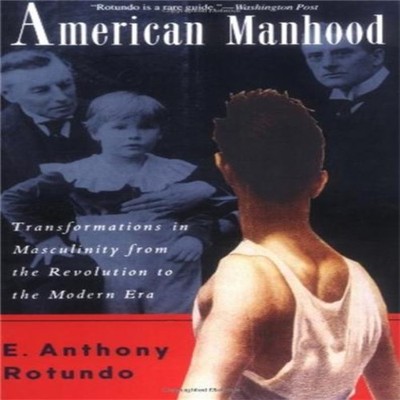 American Manhood Transformations in Masculinity from the Revoluti