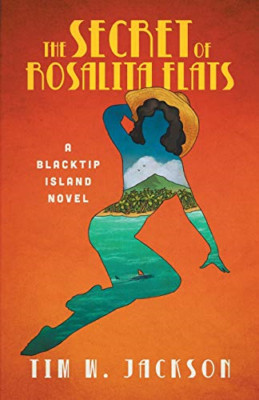 The Secret of Rosalita Flats: a Blacktip Island Novel -  NEW Tim W Jackson 2020