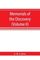 J. H. Lefroy | Memorials Of The Discovery And Early Settlement Of The...