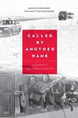 Dolinger - Called by Another Name  A Memoir of the Gwangju Uprising -  - X555z
