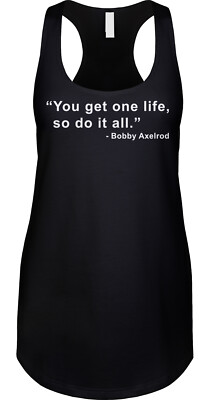 You Get One Life Axelrod TV Drama Fan Quotes Funny Inspirational Racerback Tank