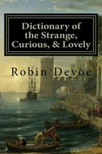Dictionary of the Strange, Curious & Lovely by Devoe, Robin, Brand New, Free ...