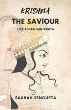 Krishna the Saviour: Life as Mahabharata by Saurav SenGupta Paperback Book