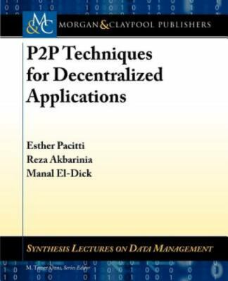 P2P Techniques for Decentralized Applications (Synthesis Lectures on Data Manage