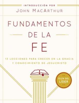 Fundamentos de la Fe (Guía del Líder): 13 Lecciones Para Crecer En La Gracia Y
