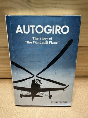 Autogiro: The Story of ''the Windmill Plane'' George Townson Hardcover