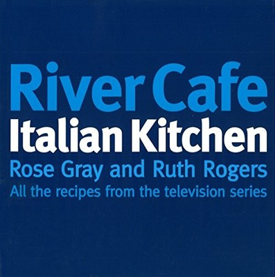 River Cafe Italian Kitchen: All the Recipes from the Television 