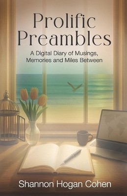 Prolific Preambles: A Digital Diary of Musings, Memories and Miles Between by Sh