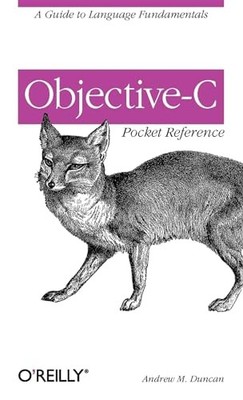 Objective-C Pocket Reference : A Guide to Language Fundamentals by Andrew ...