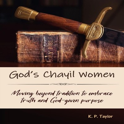 God's Chayil Women Moving Beyond Tradition to Embrace Truth and G