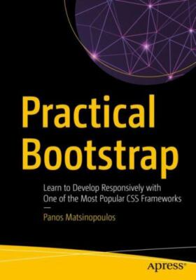 Practical Bootstrap: Learn to Develop Responsively with One of the Most...