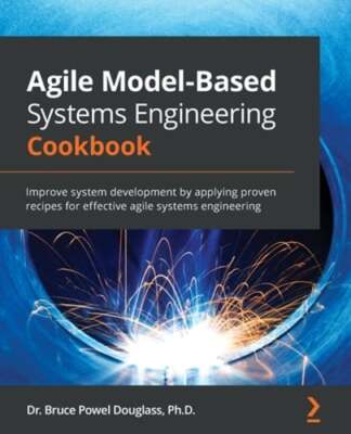Agile Model-Based Systems Engineering Cookbook: Improve system development by
