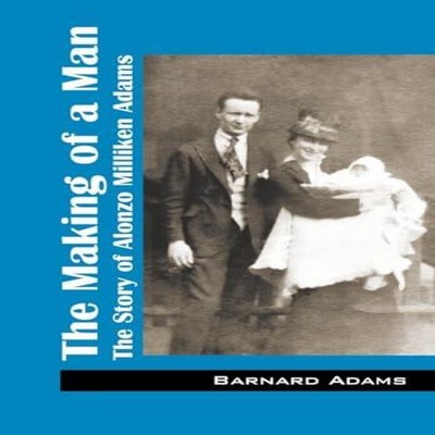The Making of a Man The Story of Alonzo Milliken Adams Barnard Ad