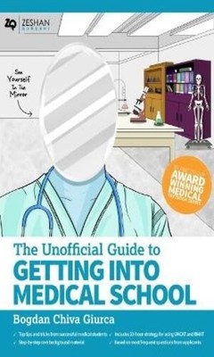 The Unofficial Guide to Getting Into Medical School Bogdan Chiva Giurca