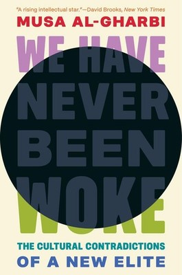 We Have Never Been Woke | Musa Al-Gharbi | englisch