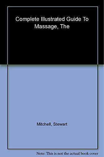 The Complete Illustrated Guide to Massage - a Step-by-step Approach T ...