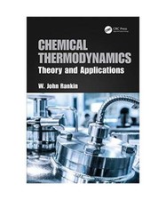 Chemical Thermodynamics: Theory and Applications, W.J. Rankin