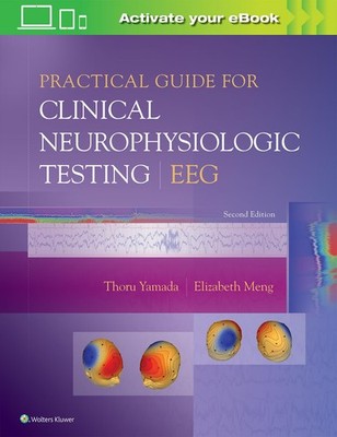 Practical Guide for Clinical Neurophysiologic Testing: EEG by Yamada MD