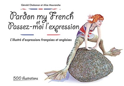Pardon my French et Passez-moi l'expression By Chabanon, Gérald 