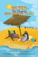 Peter The Penguin Who Wanted To Fly | John Headley | Taschenbuch | Englisch