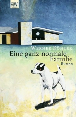 Eine ganz normale Familie: Roman Roman Köhler, Werner:
