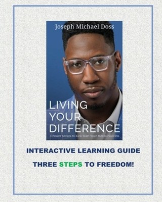 Living Your Difference, 3 POWER MOVES-TO KICK START YOUR MENTAL SUCCESS, INTERAC