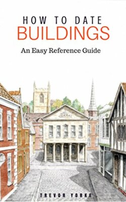 How To Date Buildings: An Easy Reference Guide By Trevor Yorke