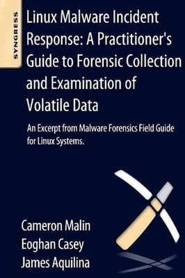 Linux Malware Incident Response: A Practitioner's Guide to Forensic Collection a
