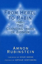 From Herzl to Rabin: The Changing Image of Zionism by Amnon Rubinstein