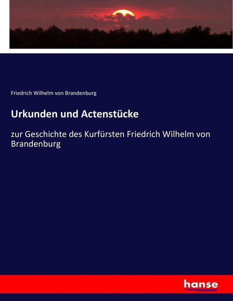 Friedrich Wilhelm Von Brandenburg | Urkunden Und ActenstüCke | Taschenbuch-image