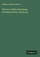 Cuthbert William Johnson | The Law Of Bills Of Exchange, Promissory Notes,...