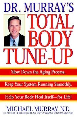 Doctor Murray's Total Body Tune-Up: Slow Down the Aging Process, Keep Your S...
