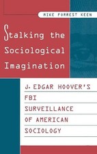 Stalking the Sociological Imagination: J. Edgar Hoover's FBI Surveillance of Ame
