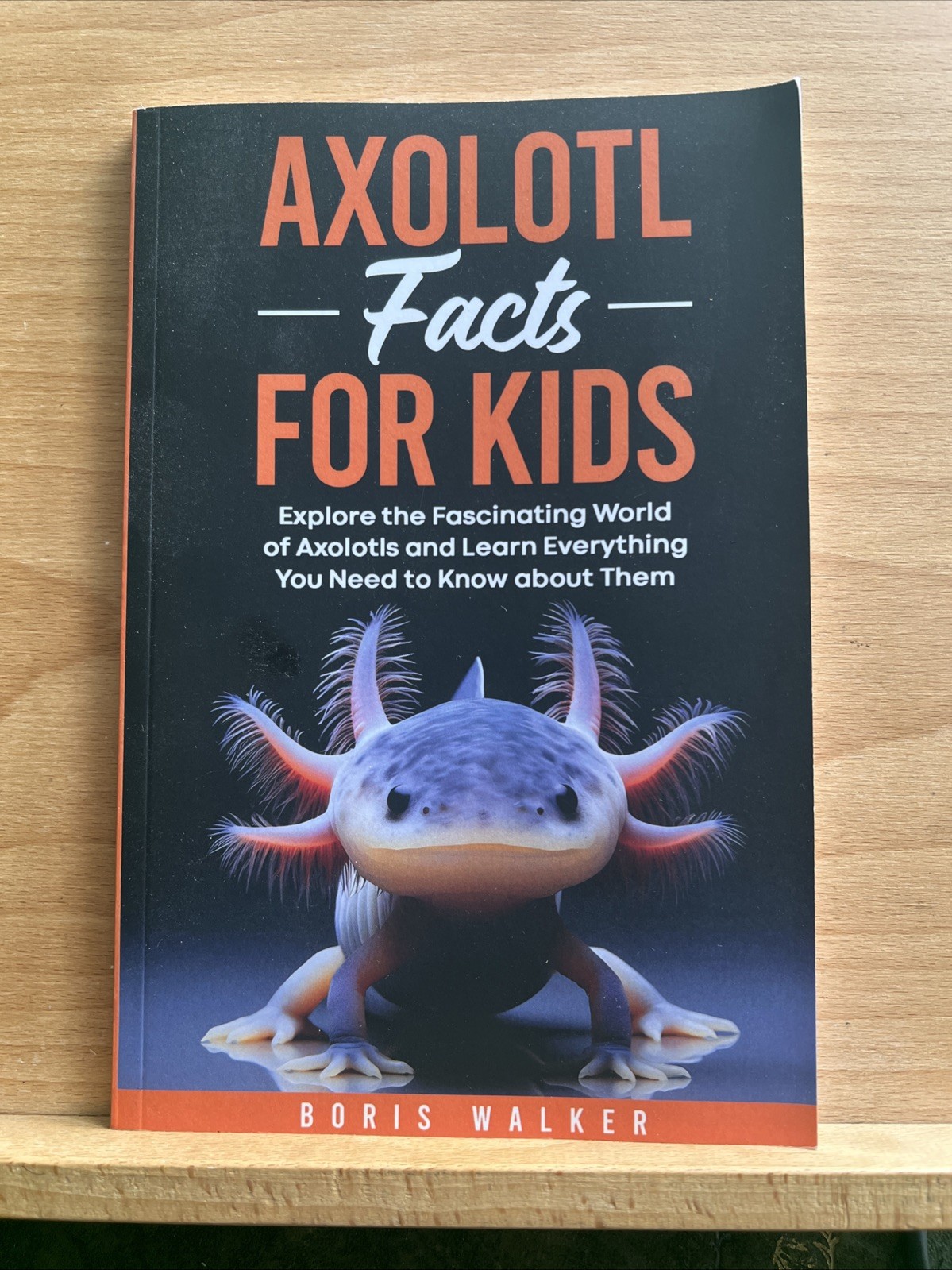 Axolotl Facts for Kids: Explore the Fascinating World of Axolotl - Boris Walker
