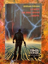 William Gibson La Notte Che Bruciammo Chrome Fantascienza 1994