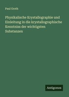 Physikalische Krystallographie Und Einleitung In Die Krystallographische Kenntni