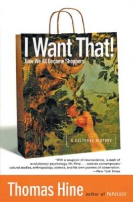 I Want That!: How We All Became Shoppers - Paperback By Hine, Thomas - GOOD