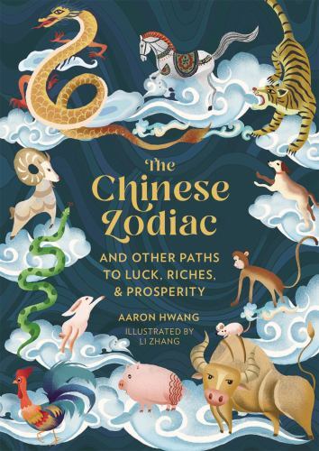 Chinese Zodiac : And Other Paths to Luck, Riches and Prosperity by Aaron ...