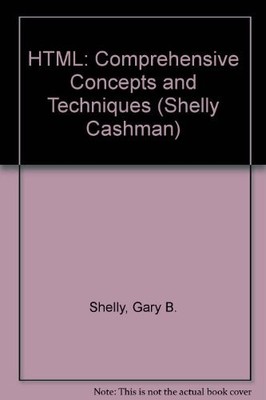 HTML: COMPREHENSIVE CONCEPTS AND TECHNIQUES, SECOND By Gary B. Shelly & Thomas