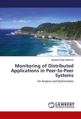 Monitoring of Distributed Applications in Peer-to-Peer Systems Bogdan-Eugen Mari