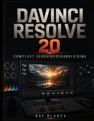 DaVinci Resolve 20 Compleet Gebruikershandleiding: Beheers videobewerking, kleur