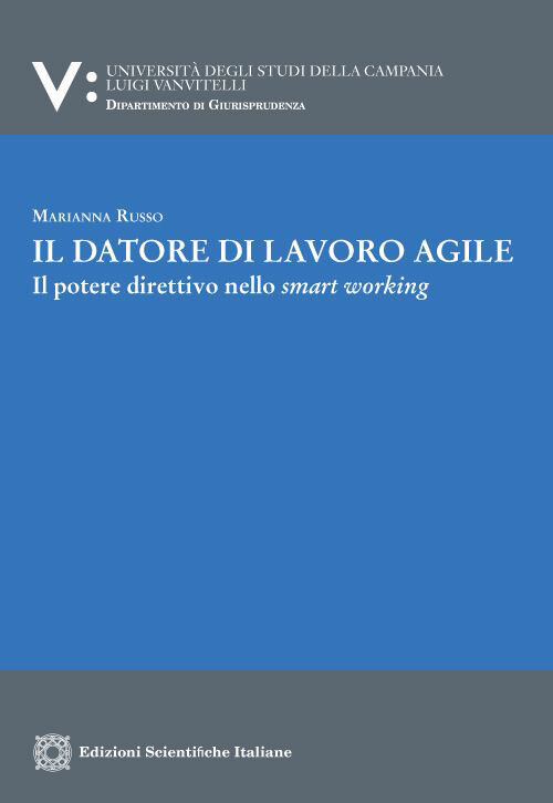 Il datore di lavoro agile. Il potere direttivo nello smart working - Russo...