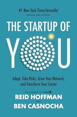 The Start-Up of You: Adapt to the Future, Invest in Yourself... by Hoffman, Reid
