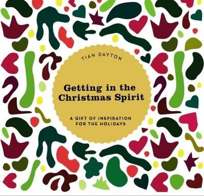 GETTING IN THE CHRISTMAS SPIRIT: A GIFT OF INSPIRATION FOR By Tian Dayton *NEW*