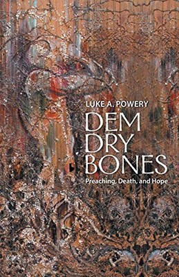 DEM DRY BONES: PREACHING, DEATH, AND HOPE By Luke A. Powery **BRAND NEW**