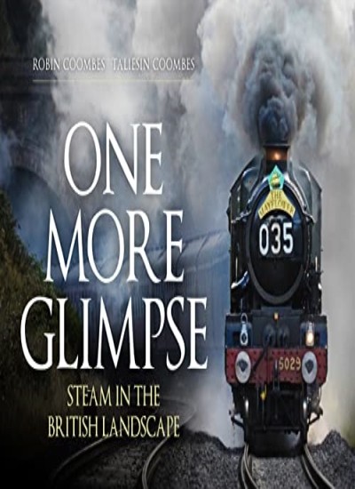 One More Glimpse: Steam in the British Landscape by Coombes, Coombes New.+