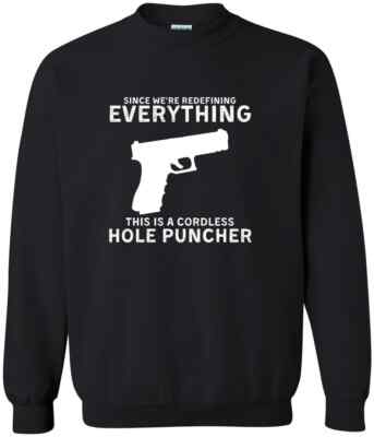We're Redefining Everything This Is A Cordless Hole Puncher Gun Lovers Sweatshir